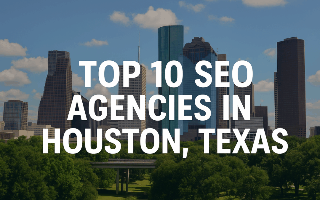 Top 10 SEO Agencies in Houston, Texas
