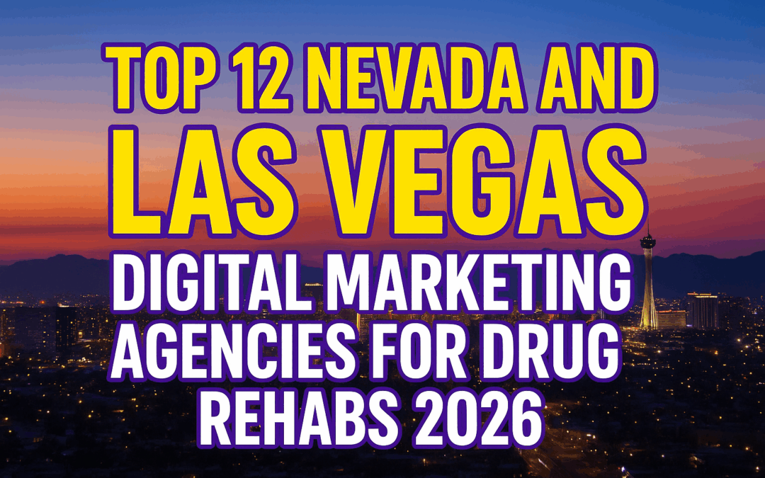 Top 12 Nevada & Vegas Digital Marketing Agencies for Drug Rehabs 2026