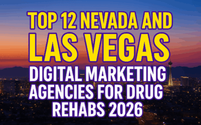 Top 12 Nevada & Vegas Digital Marketing Agencies for Drug Rehabs 2026