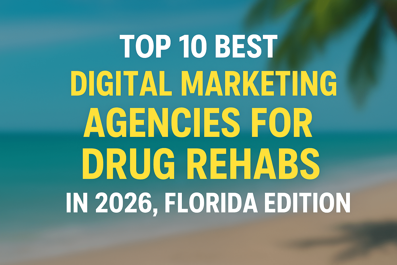Top 10 Best Digital Marketing Agencies for Drug Rehabs in 2026, Florida Edition
