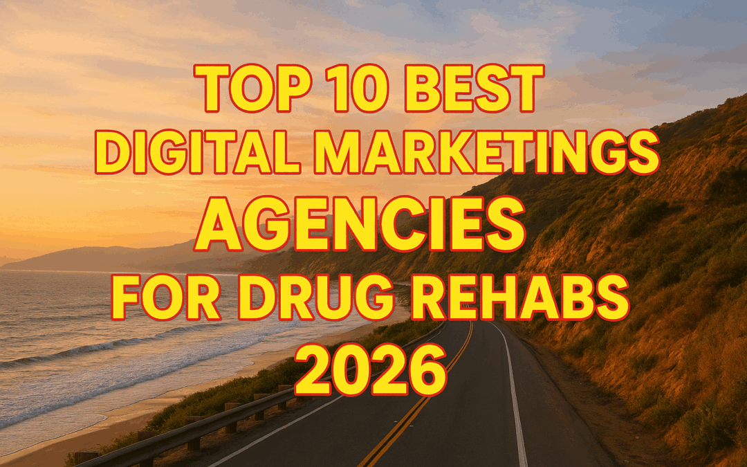 Top 10 Best Digital Marketing Agencies for Drug Rehabs in 2026