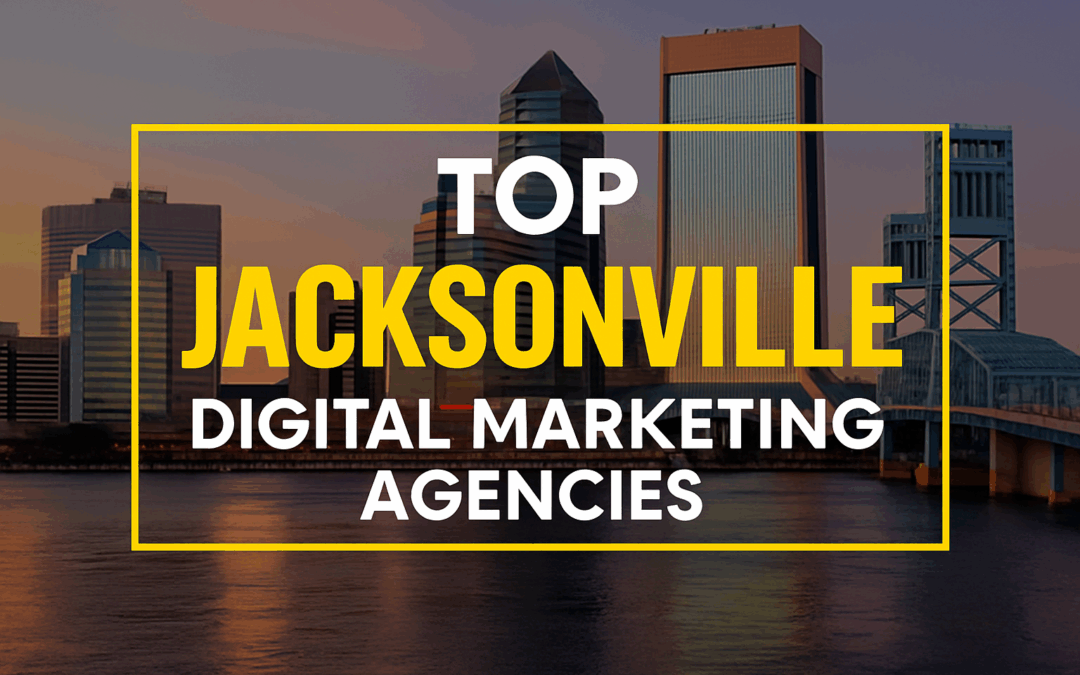 Top Jacksonville Digital Marketing Agencies: The 2026 Guide to the Best Jacksonville Digital Agencies