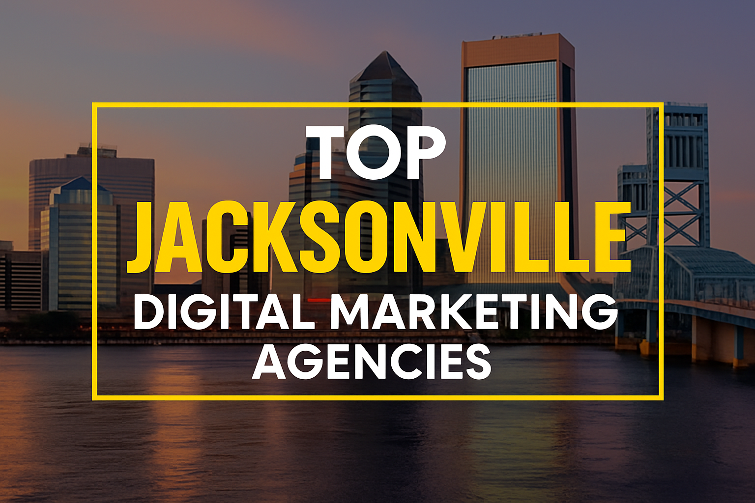Jacksonville Digital Marketing Agencies The 2026 Guide to the Best Jacksonville Digital Agencies